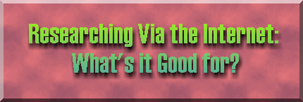 Researching Via the fightInternet:  What's it Good for?